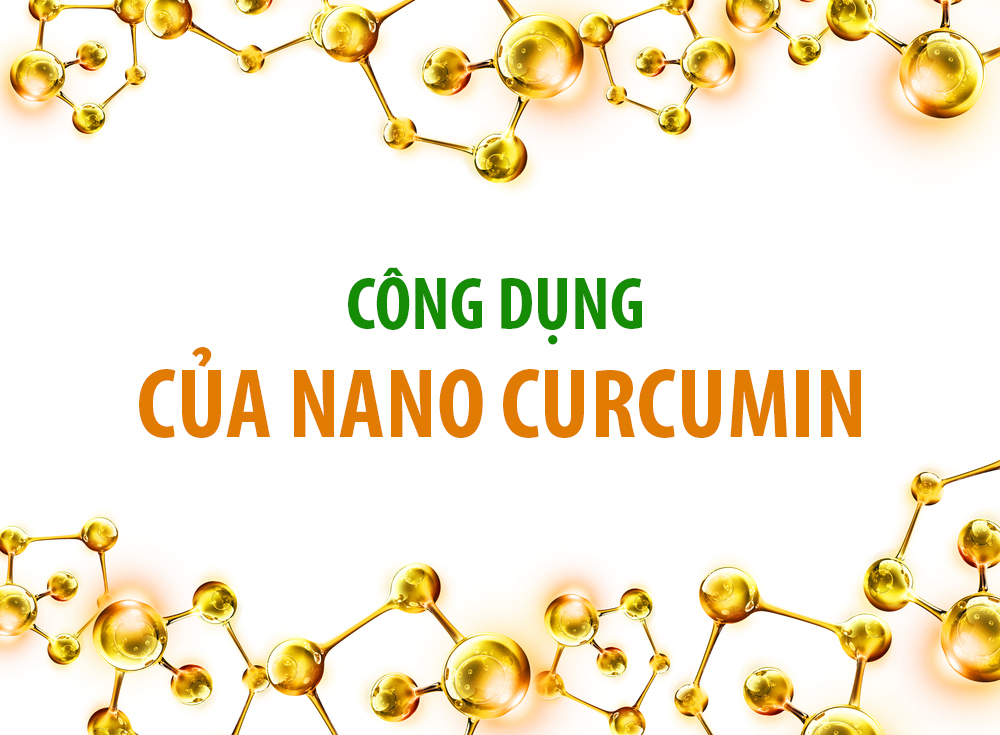 Những CôNg Dụng Tuyệt Vời Về Nano Curcumin Bạn Nhất Định Phải Biết